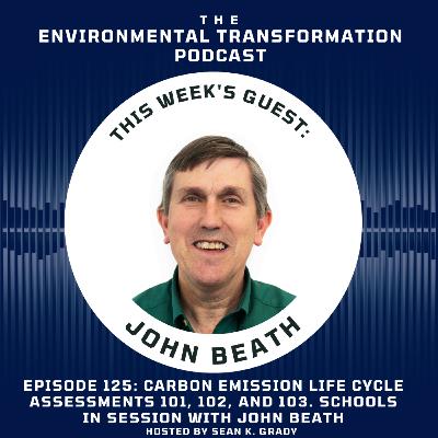 Carbon Emission Life Cycle Assessments 101, 102, and 103. Schools in session with John Beath Carbon Emission Life Cycle Assessments 101, 102, and 103. Schools in session with John Beath