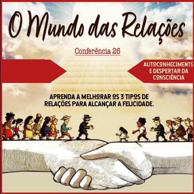 O Mundo das Relações | Conferência 26 - Conhecimento de si mesmo
