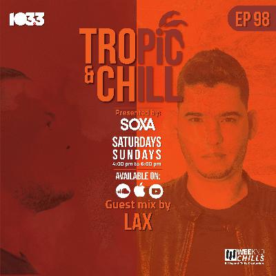 Tropic & Chill EP 98 [Guest Mix by LAX]