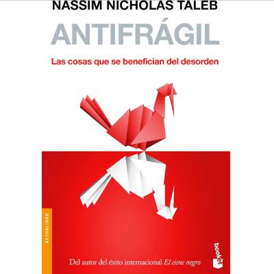 Antifrágil: Las cosas que se benefician del desorden - Nassim Nicholas Taleb