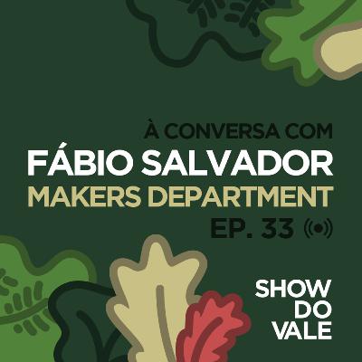 Ep.33 - À conversa com o Fábio Salvador do Makers Department Ep.33 - À conversa com o Fábio Salvador do Makers Department