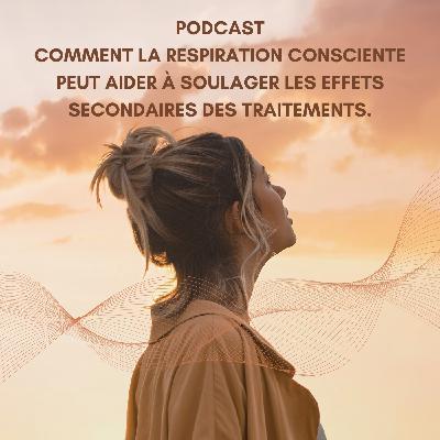 Comment la respiration consciente peut aider à soulager les effets secondaires des traitements.