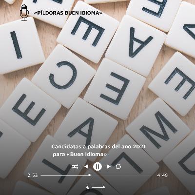Candidatas a palabra del año 2021 para «Buen Idioma» Candidatas a palabra del año 2021 para «Buen Idioma»
