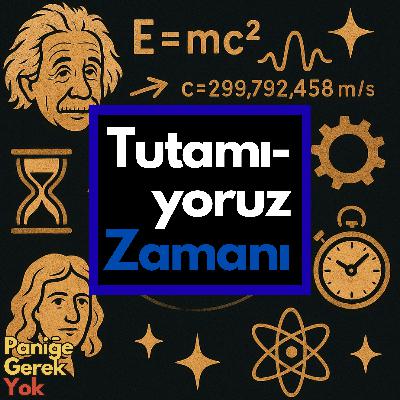 Tutamıyoruz Zamanı