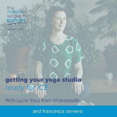 173: Getting Your Yoga Studio Ready For ICE with Lucia Yess from Minneapolis 173: Getting Your Yoga Studio Ready For ICE with Lucia Yess from Minneapolis