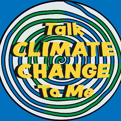 Talk Climate Change to Me Season 2 Talk Climate Change to Me Season 2