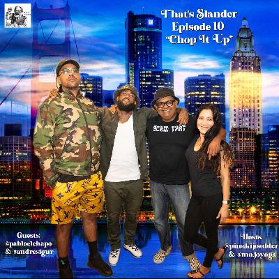 That's Slander Episode 10 | "Chop It Up"