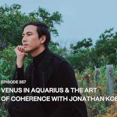 357. Venus in Aquarius & the Art of Coherence with Jonathan Koe