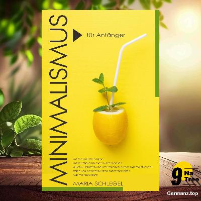 [Rezensiert] Minimalismus für Anfänger, mit Minimalismus Tipps, mit Leichtigkeit zu mehr Nachhaltigkeit, durch Aufräumen und Entrümpeln zu einem minimalistischen freien Leben mit mehr Freizeit, Minimalismus Buch (Maria Schlegel) Zusammengefasst.