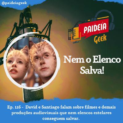Ep. 116 - Nem o Elenco Salva! Ep. 116 - Nem o Elenco Salva!
