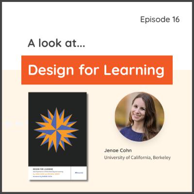 Episode 16: A Look at Design for Learning Episode 16: A Look at Design for Learning
