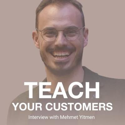 Teach Your Customers. Interview with Mehmet Yitmen