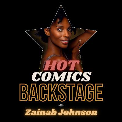 021 - Hot Comics Backstage with ZAINAB JOHNSON