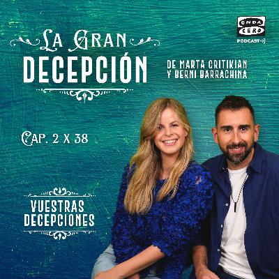 La gran decepción 2x38 - ¡Vuestras decepciones!
