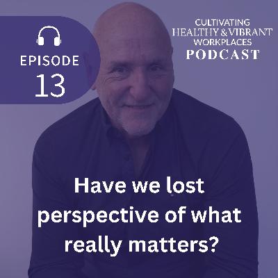 [13] Have we lost perspective of what really matters?