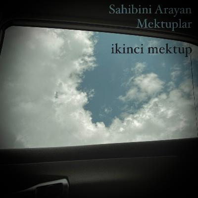 Sahibini Arayan Mektuplar/ İkinci Mektup Sahibini Arayan Mektuplar/ İkinci Mektup