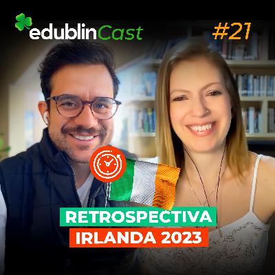 #21 - TUDO QUE ACONTECEU EM 2023 | RETROSPECTIVA IRLANDA