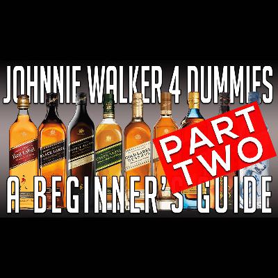 Part Two: Johnnie Walker 4 Dummies (A Beginners Guide)