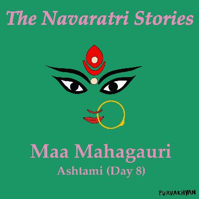The Navaratri Stories : Ashtami The Navaratri Stories : Ashtami