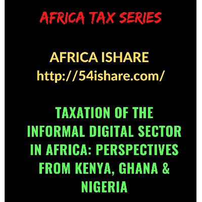 Taxation of the informal (digital) sector in Africa: Kenya, Nigeria & Ghana