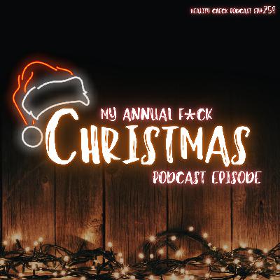 My Annual F*ck Christmas Podcast Episode | Ep 259 My Annual F*ck Christmas Podcast Episode | Ep 259