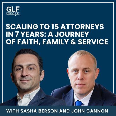 Scaling to 15 Attorneys in 7 Years: A Journey of Faith, Family & Service — with John Cannon Scaling to 15 Attorneys in 7 Years: A Journey of Faith, Family & Service — with John Cannon