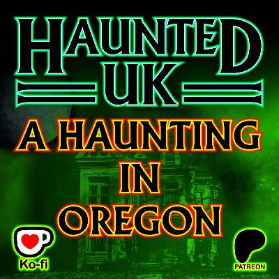 Episode 57 – A Haunting in Oregon