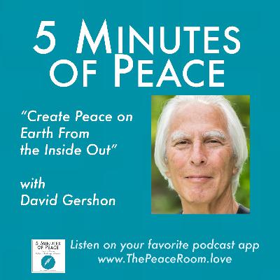 Create Peace on Earth From the Inside Out, with David Gershon Create Peace on Earth From the Inside Out, with David Gershon