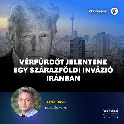 #192 Geo-Trendek - Vérfürdőt jelentene egy szárazföldi invázió Iránban #192 Geo-Trendek - Vérfürdőt jelentene egy szárazföldi invázió Iránban
