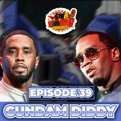 Episode 39 | Gundam Diddy Episode 39 | Gundam Diddy