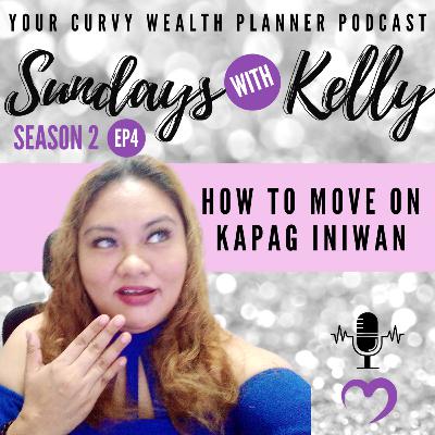Sundays with Kelly Season 2 Episode 4: HOW TO MOVE ON KAPAG INIWAN Sundays with Kelly Season 2 Episode 4: HOW TO MOVE ON KAPAG INIWAN