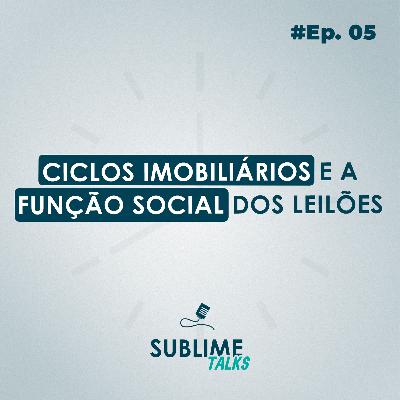 Ep. 05 | Ciclos imobiliários e a Função Social dos leilões