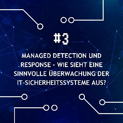 Managed Detection und Response – Wie sieht eine sinnvolle Überwachung der IT-Sicherheitssysteme aus?