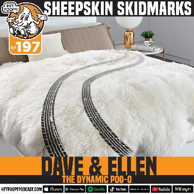 EP 197: Sheepskin Skidmarks with Dave & Ellen EP 197: Sheepskin Skidmarks with Dave & Ellen