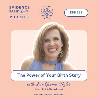 EBB 382 - The Power of Your Birth Story with Lisa Greaves Taylor, Host of the Birth Matters Podcast