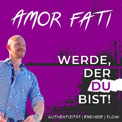 #005 | DIE 11 AMOR FATI SCHRITTE - Unser Weg vom homo zum happy Sapiens