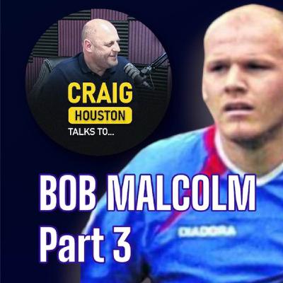 Bob Malcolm Part 3