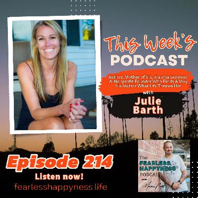 Author, Mother , Trauma Survivor, & Nonprofit Founder Who WILL Find A Way With Julie Barth | 214 Author, Mother , Trauma Survivor, & Nonprofit Founder Who WILL Find A Way With Julie Barth | 214