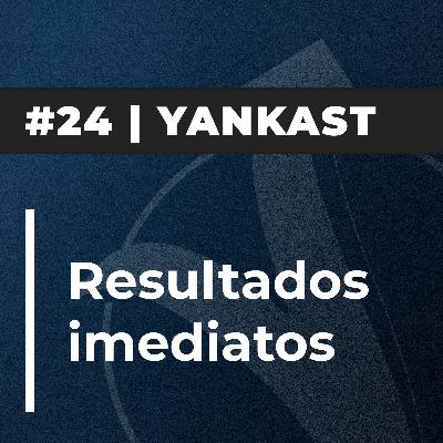 #24 - Yankast | Resultados Imediatos [+Luan Oliveira & Leonardo Picolo]