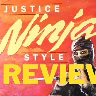 Justice Ninja Style Review Podcast Justice Ninja Style Review Podcast