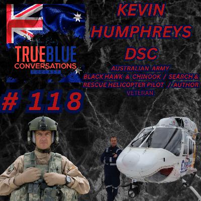 True Blue Conversations - Kevin Humphreys - BLACK HAWK & CHINOOK / SEARCH & RESCUE HELICOPTER PILOT / AUTHOR VETERAN.