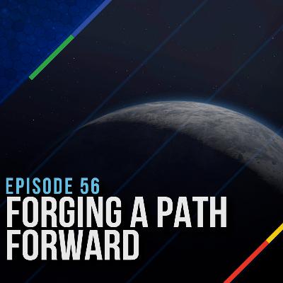 Episode 56 - Forging a Path Forward Episode 56 - Forging a Path Forward