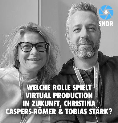 Sonderfolge: Welche Rolle spielt Virtual Production in Zukunft, Christina Caspers-Römer & Tobias Stärk?