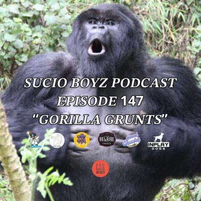 THE SUCIO BOYZ PODCAST IN ASSOCIATION WITH THE C.D.B. MULTIMEDIA EPISODE 147| “GORILLA GRUNTS”