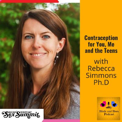 Contraception for You, Me, and the Teens with Rebecca Simmons Ph.D