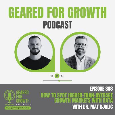 Ep. 308: How to Spot Higher-than-Average Growth Markets with Data, with Dr. Mat Djolic