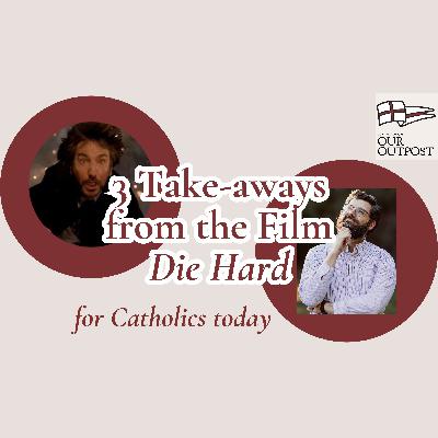 3 Take-aways from Die Hard for Catholics Today // Episode 264