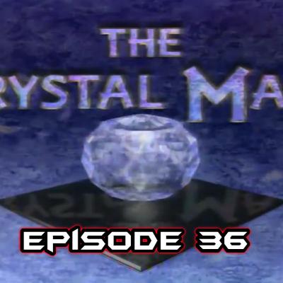 Episode 36:- The Crystal Maze Episode 36:- The Crystal Maze