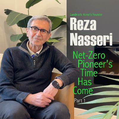 412A. Reza Nasseri - Landmark's Net-Zero Pioneer Whose Time Has Come - Part 1