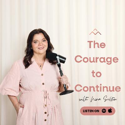Welcome to...The Courage to Continue with Nina Sutton